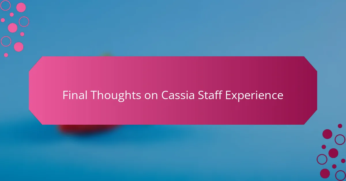 Final Thoughts on Cassia Staff Experience