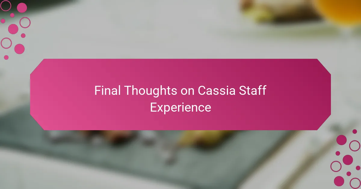 Final Thoughts on Cassia Staff Experience