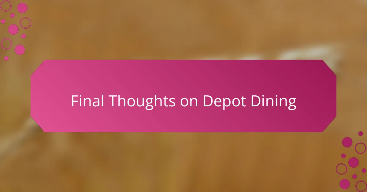 Final Thoughts on Depot Dining