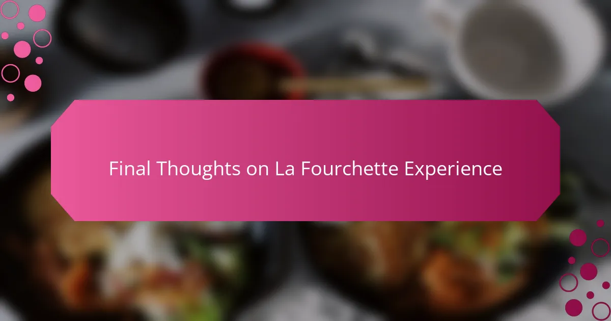 Final Thoughts on La Fourchette Experience