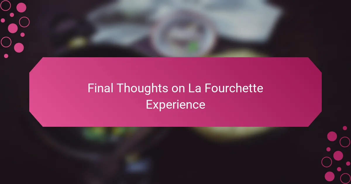 Final Thoughts on La Fourchette Experience