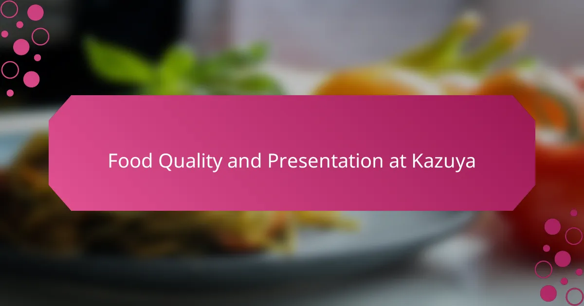 Food Quality and Presentation at Kazuya