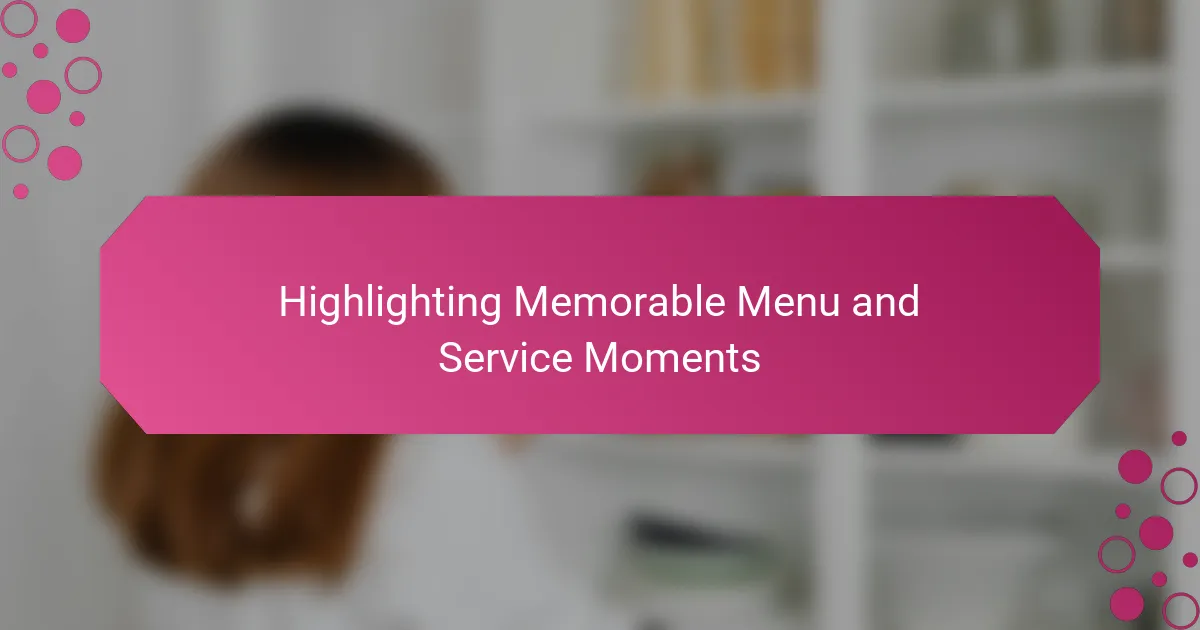 Highlighting Memorable Menu and Service Moments