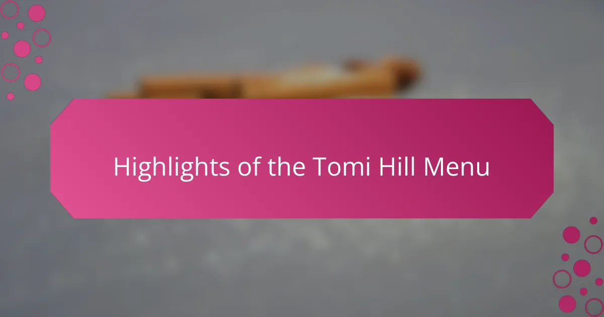 Highlights of the Tomi Hill Menu