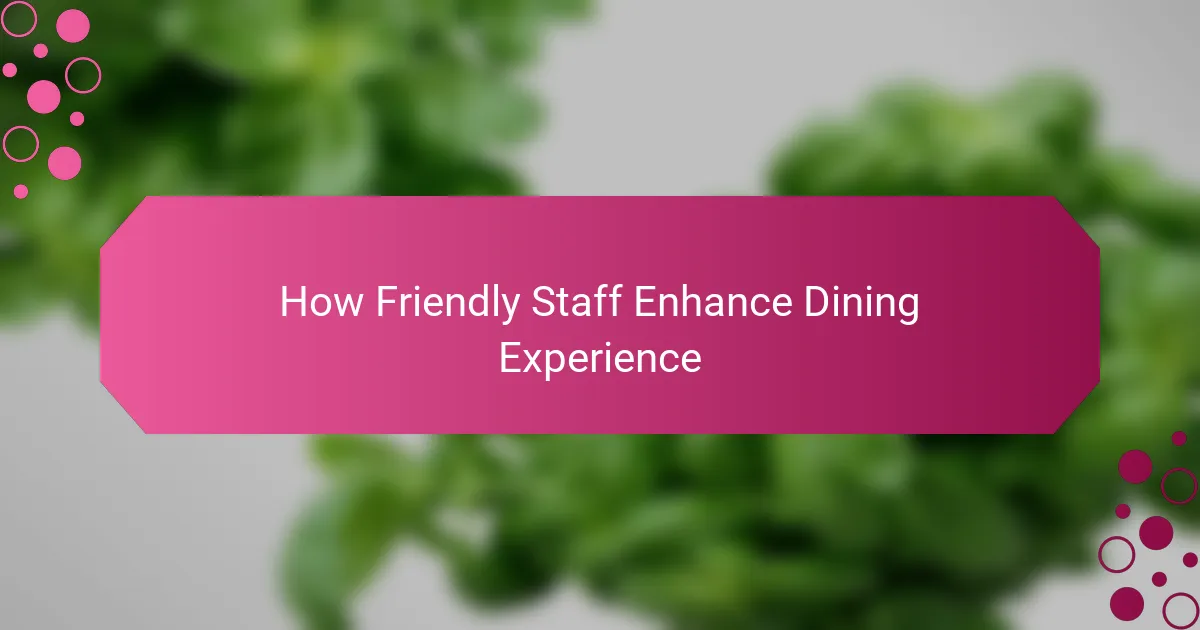How Friendly Staff Enhance Dining Experience