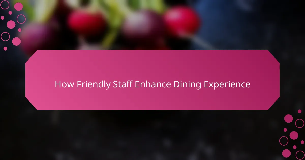 How Friendly Staff Enhance Dining Experience