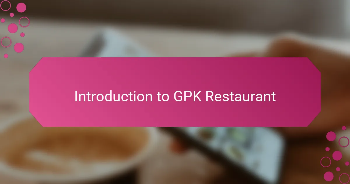 Introduction to GPK Restaurant