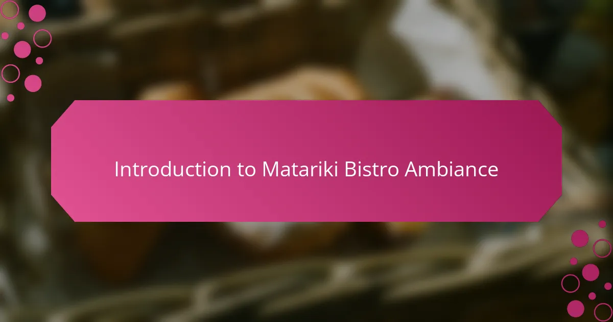 Introduction to Matariki Bistro Ambiance