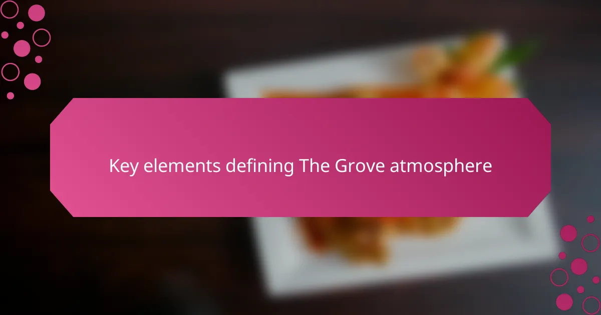 Key elements defining The Grove atmosphere