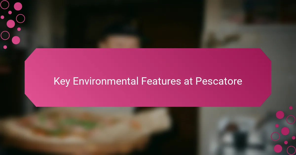 Key Environmental Features at Pescatore