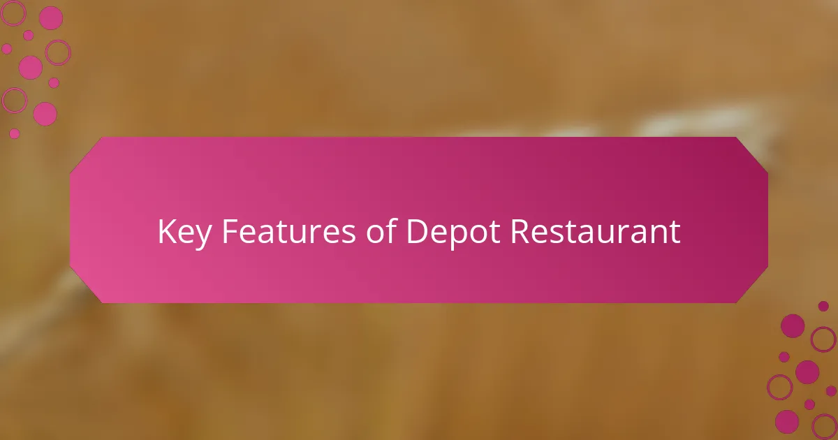 Key Features of Depot Restaurant
