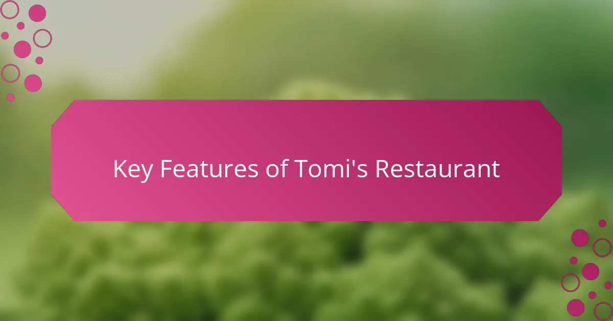 Key Features of Tomi's Restaurant