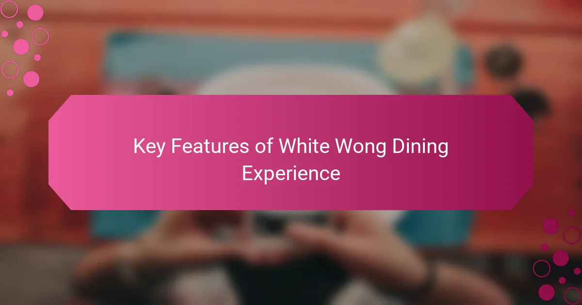 Key Features of White Wong Dining Experience