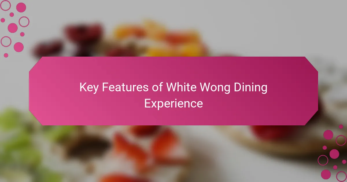 Key Features of White Wong Dining Experience