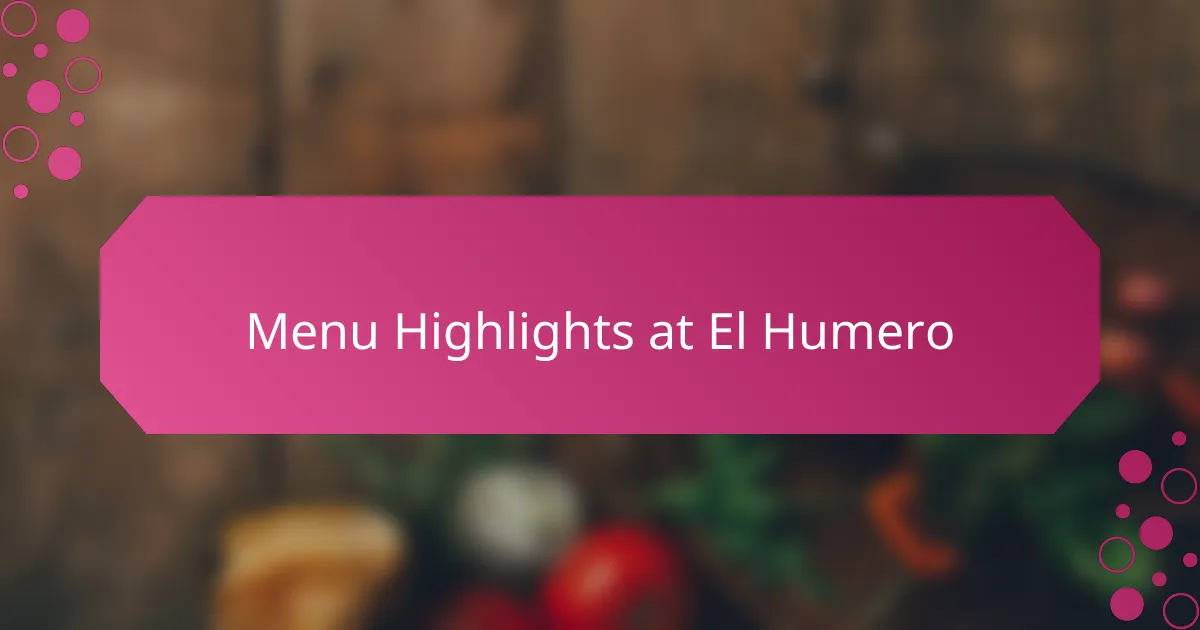 Menu Highlights at El Humero