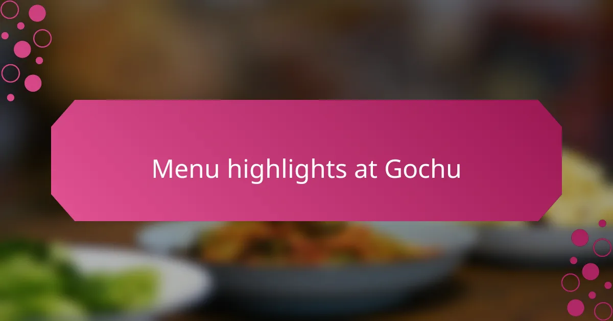 Menu highlights at Gochu