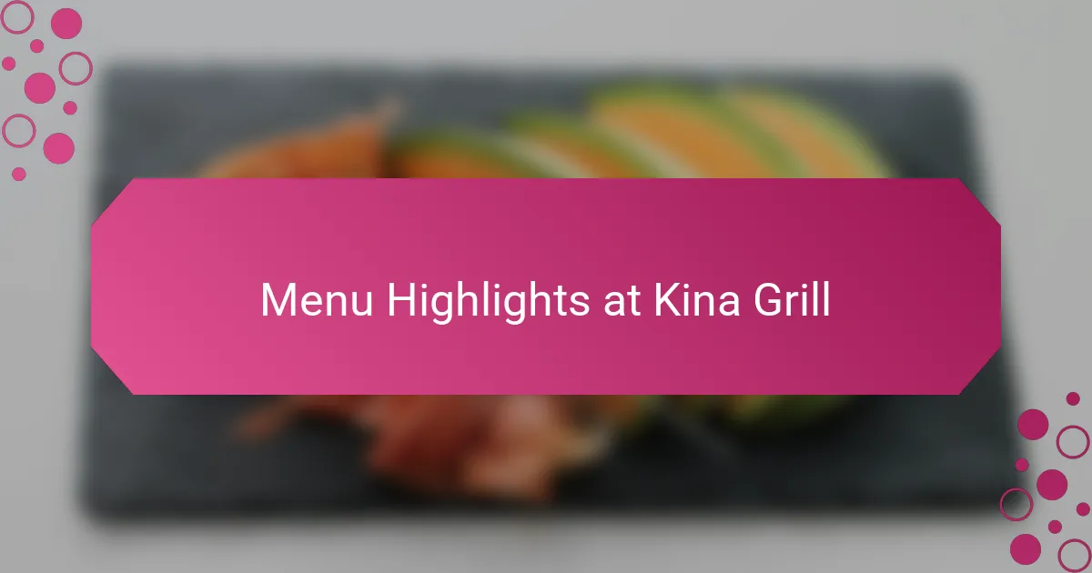 Menu Highlights at Kina Grill