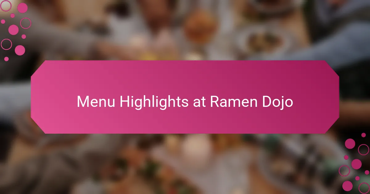 Menu Highlights at Ramen Dojo