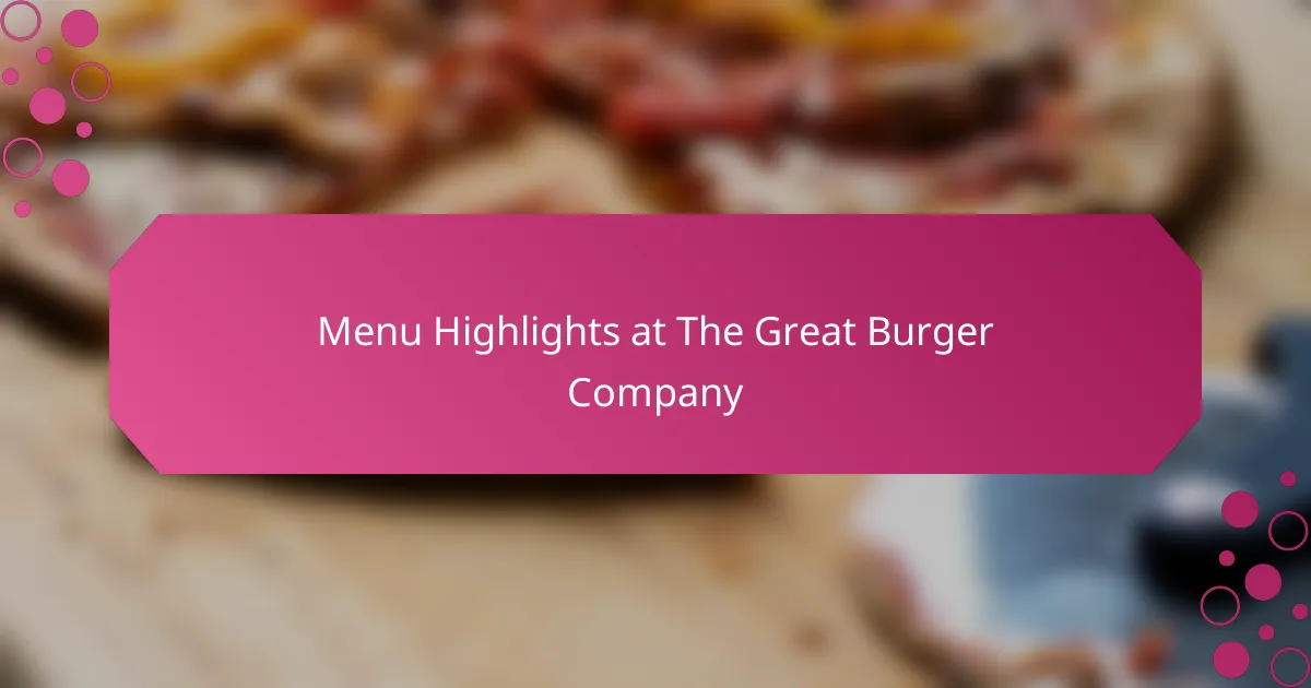 Menu Highlights at The Great Burger Company