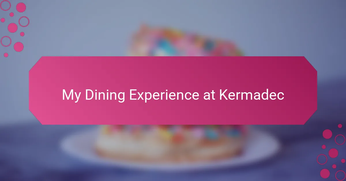 My Dining Experience at Kermadec