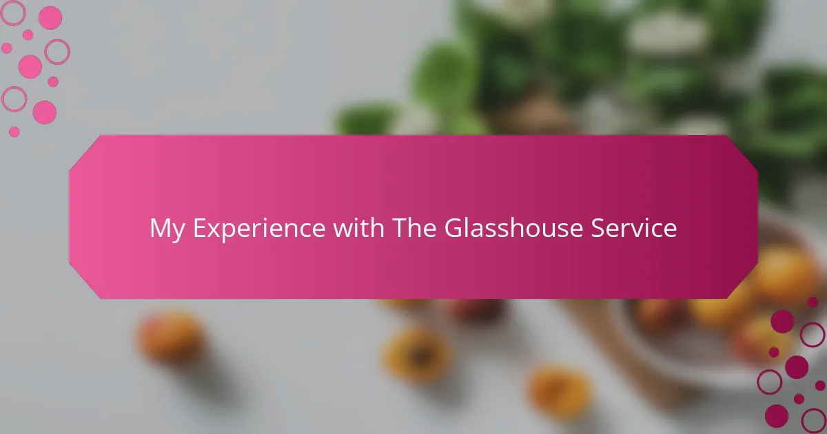 My Experience with The Glasshouse Service