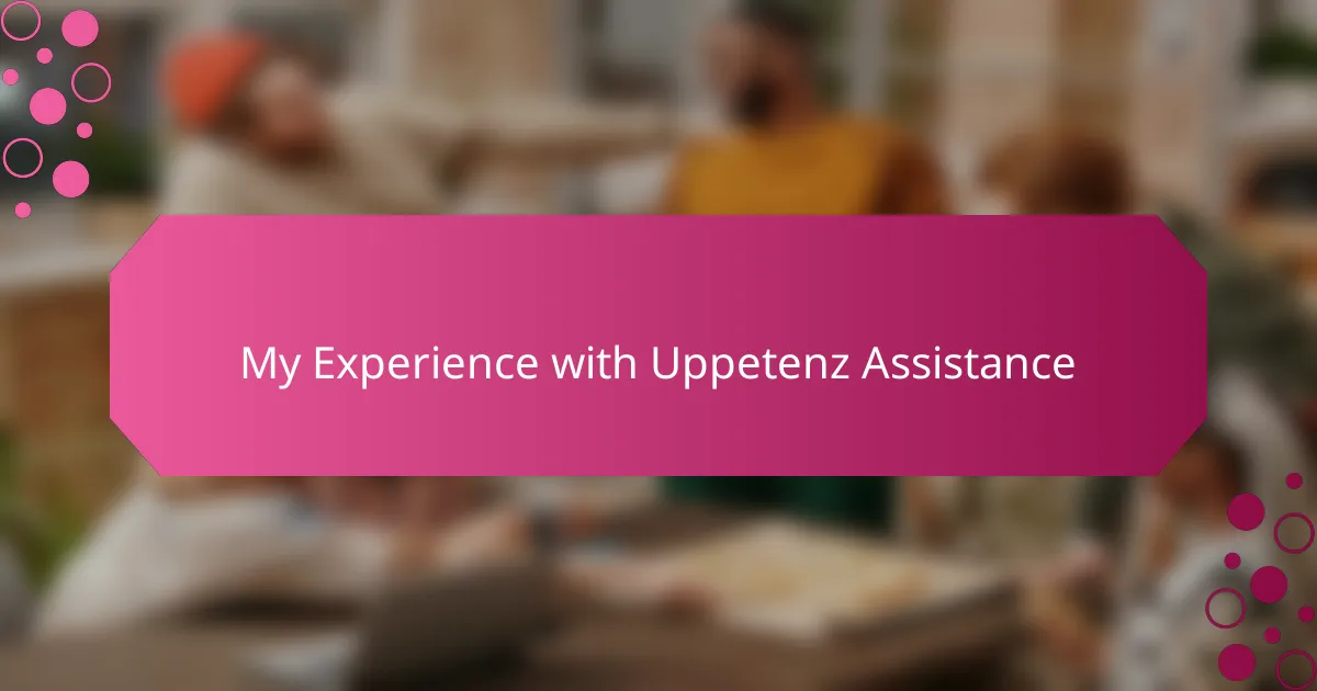 My Experience with Uppetenz Assistance