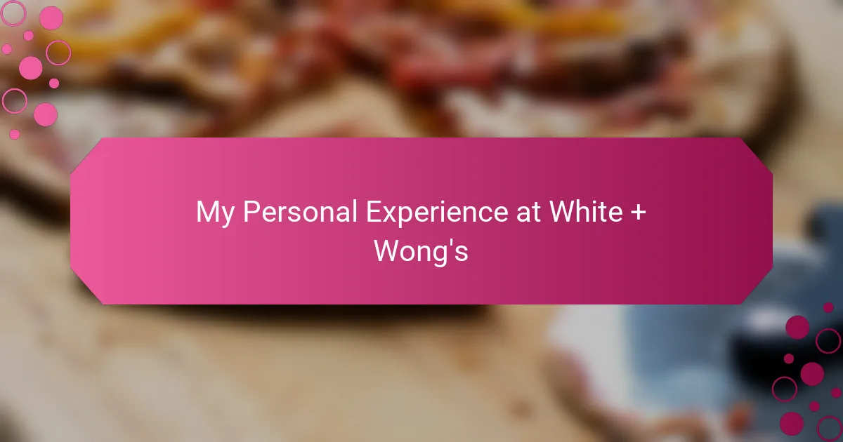 My Personal Experience at White + Wong's