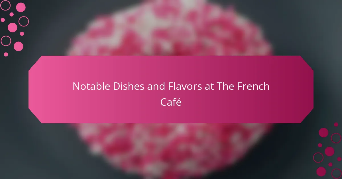 Notable Dishes and Flavors at The French Café