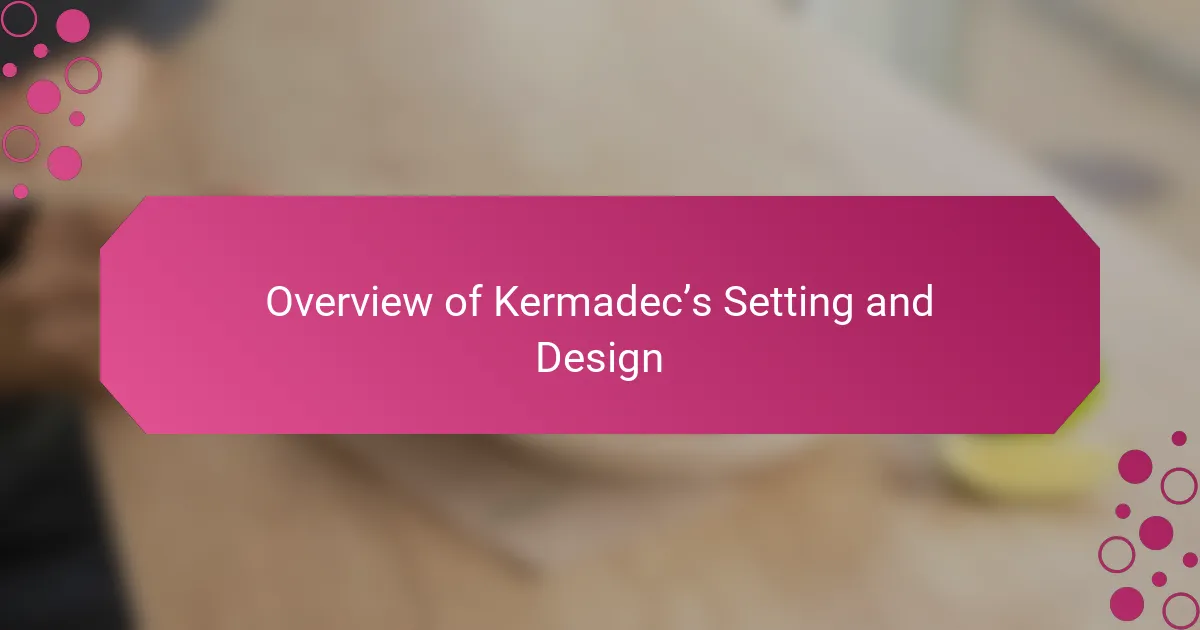 Overview of Kermadec’s Setting and Design