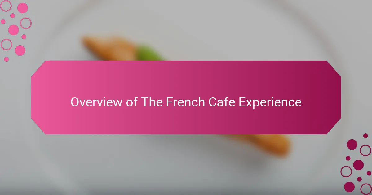 Overview of The French Cafe Experience