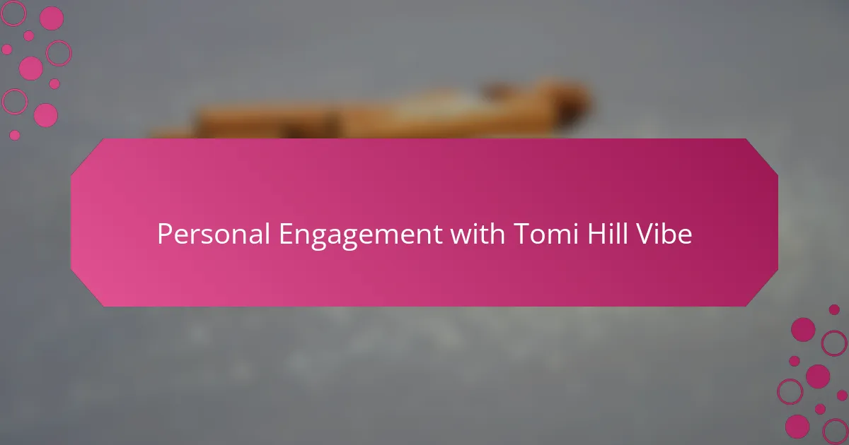Personal Engagement with Tomi Hill Vibe