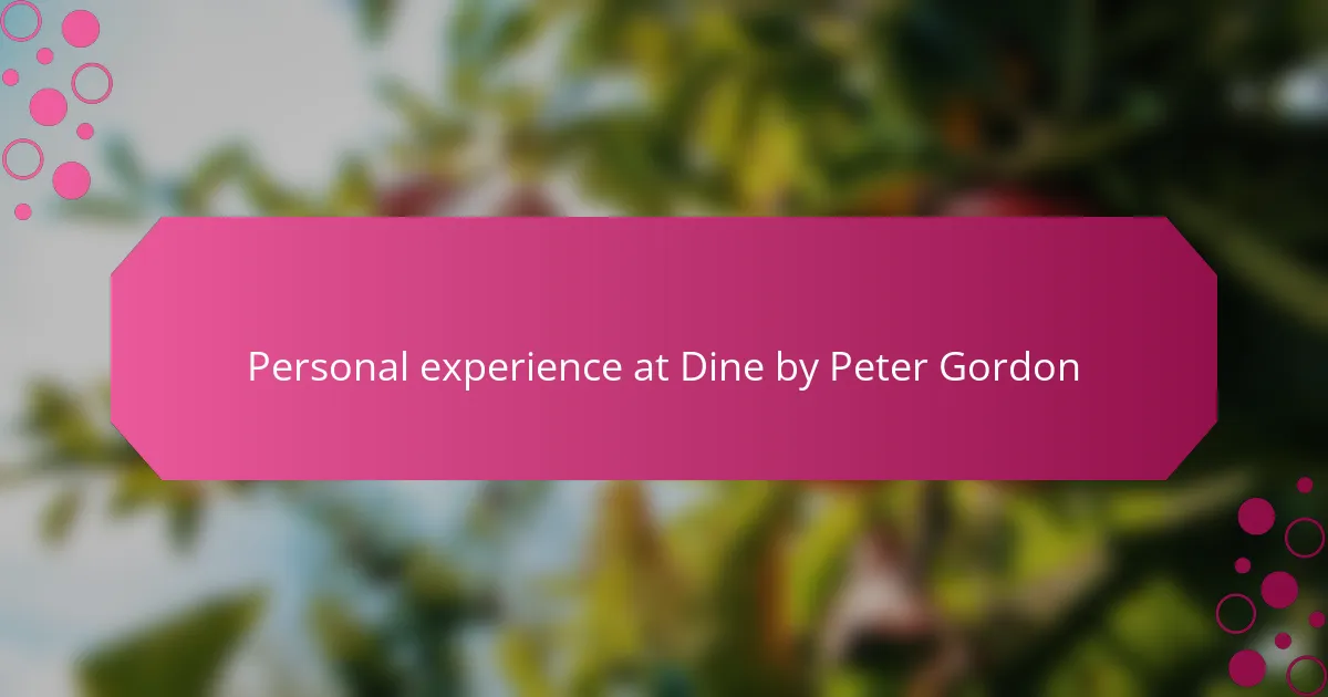 Personal experience at Dine by Peter Gordon