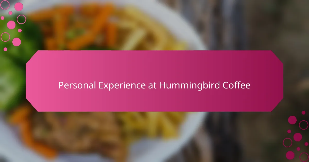 Personal Experience at Hummingbird Coffee
