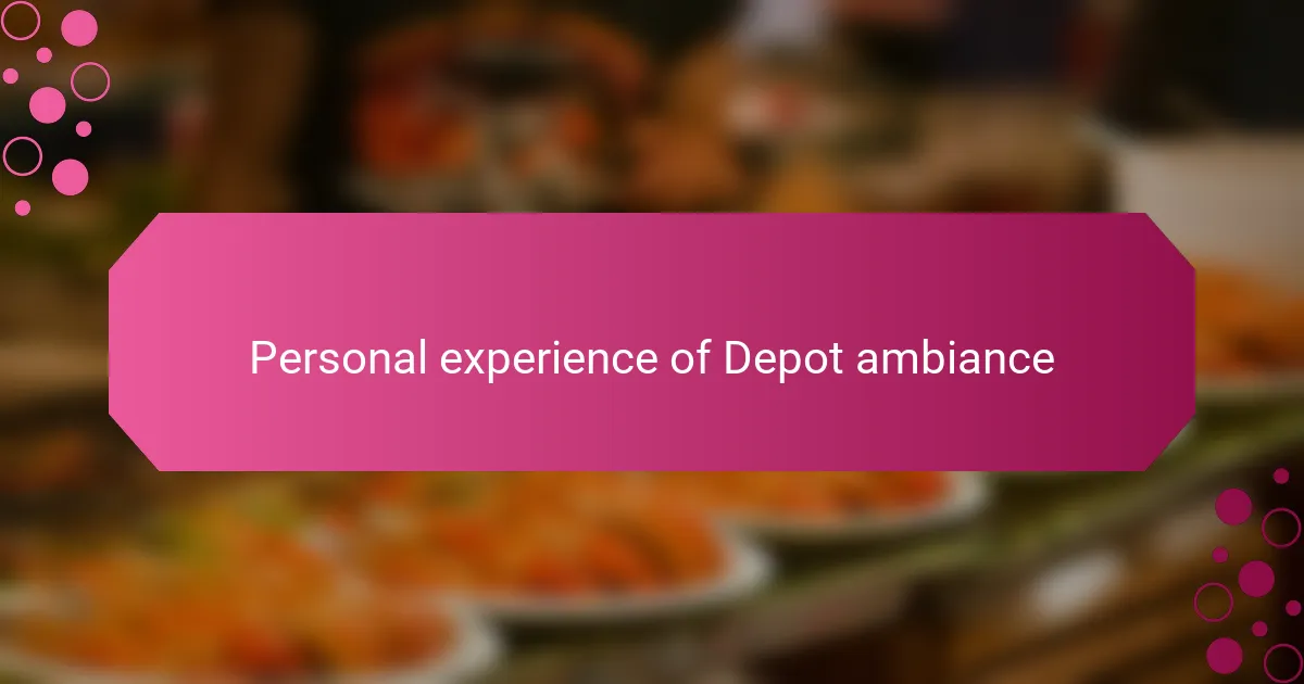Personal experience of Depot ambiance