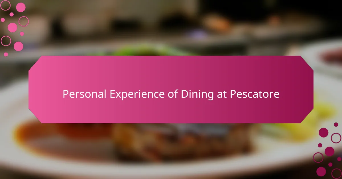 Personal Experience of Dining at Pescatore