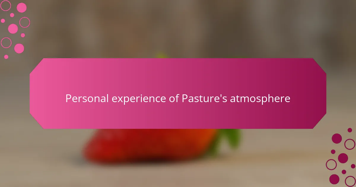 Personal experience of Pasture's atmosphere