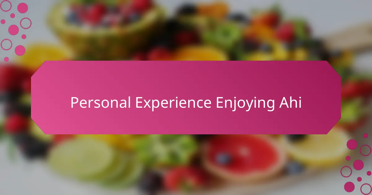 Personal Experience Enjoying Ahi