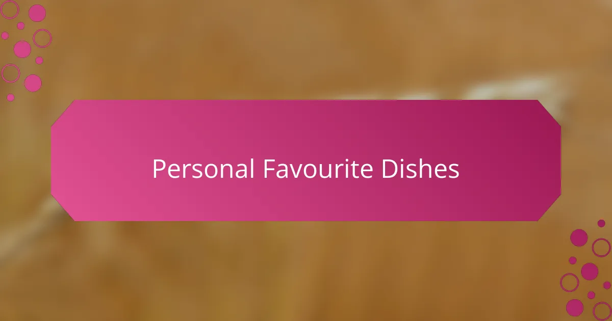Personal Favourite Dishes