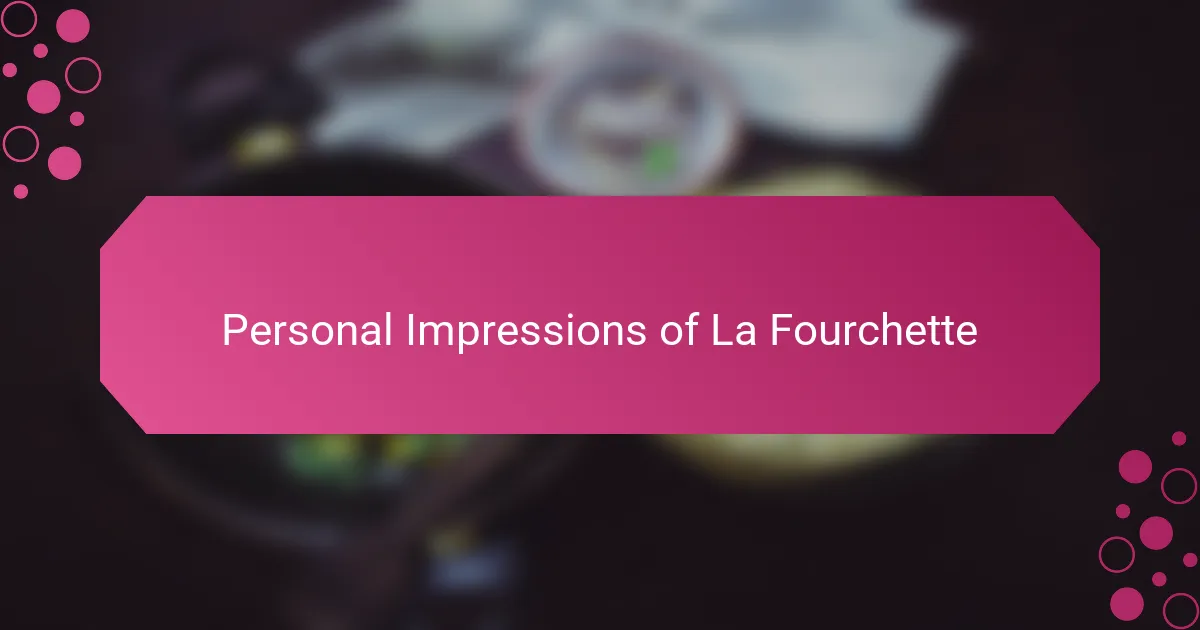 Personal Impressions of La Fourchette