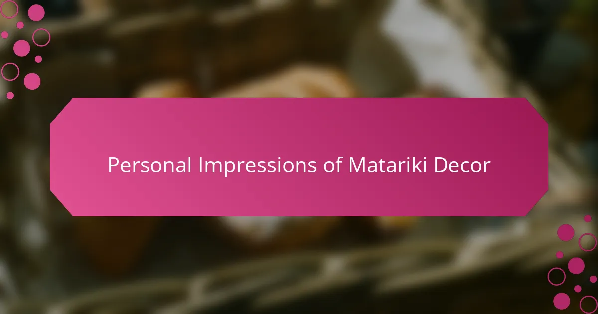 Personal Impressions of Matariki Decor