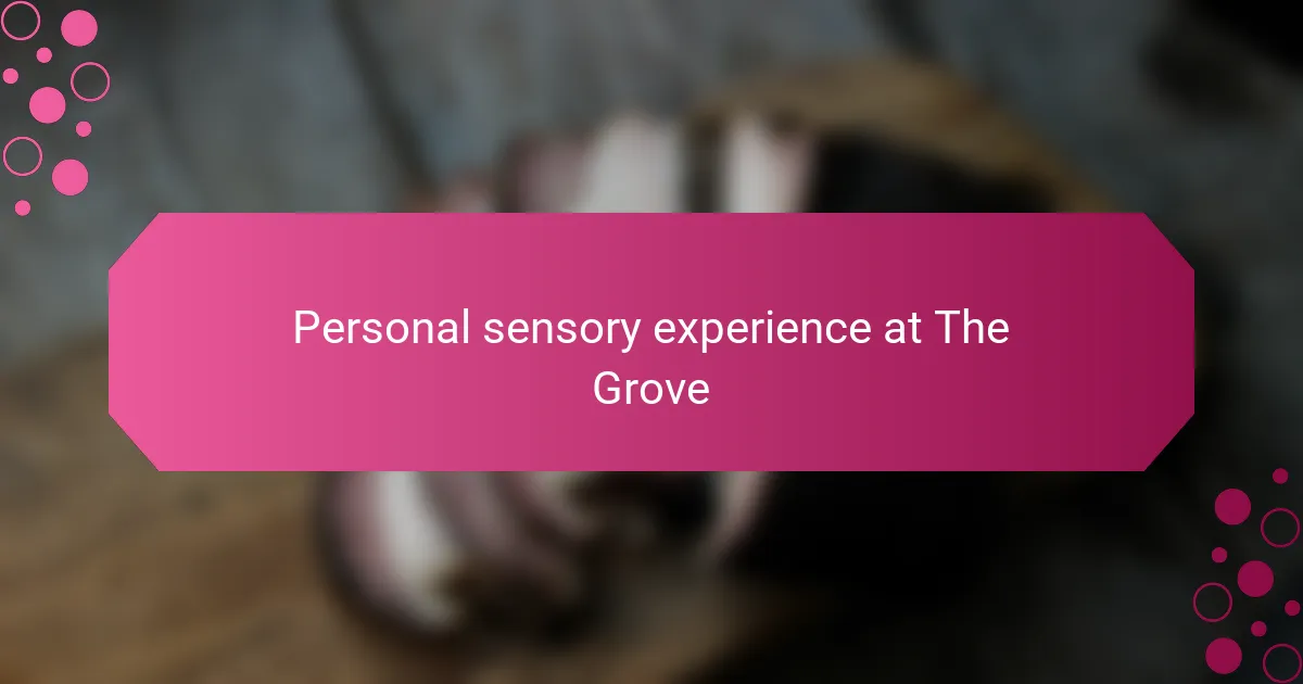 Personal sensory experience at The Grove