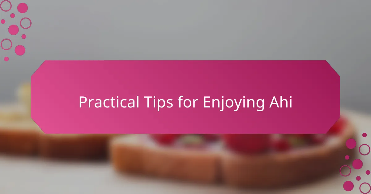 Practical Tips for Enjoying Ahi