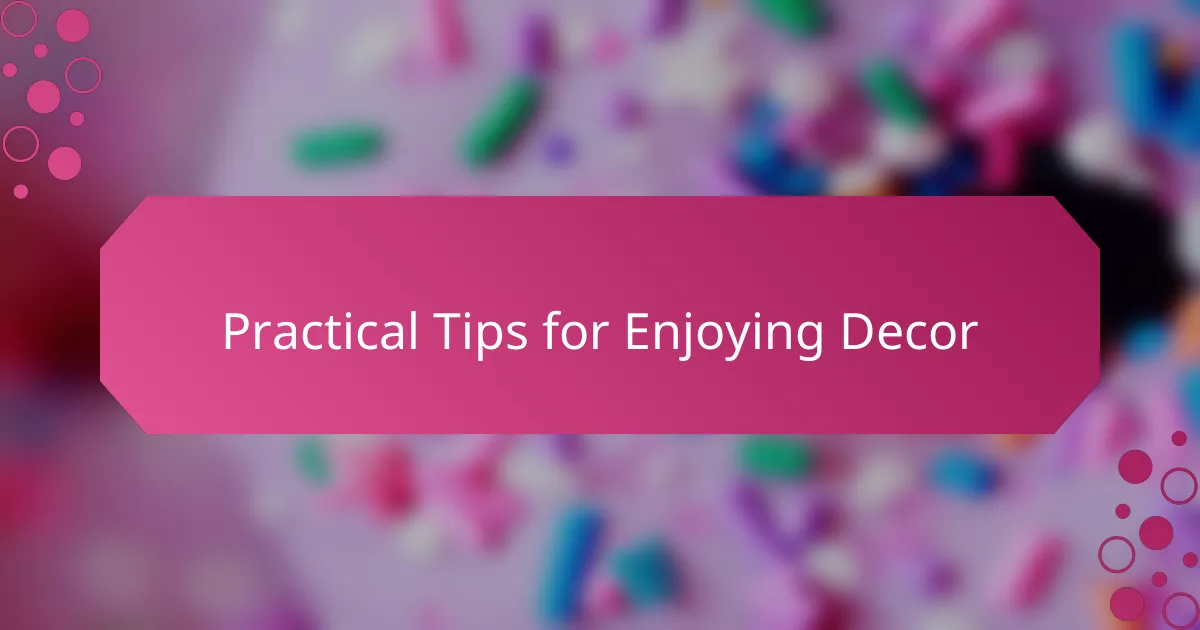 Practical Tips for Enjoying Decor