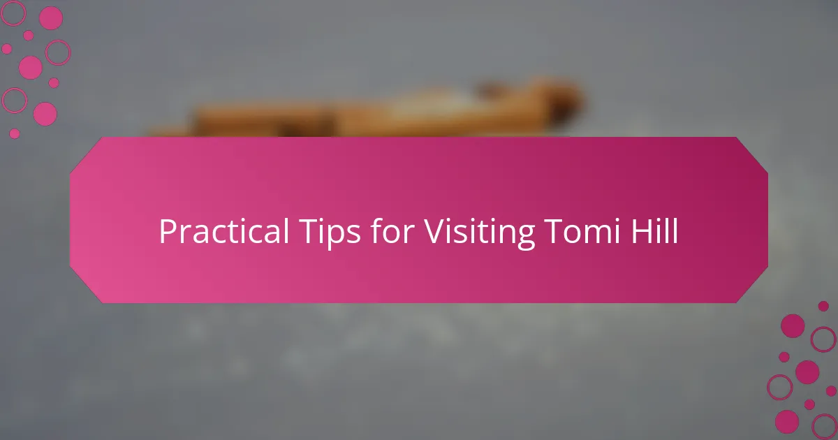 Practical Tips for Visiting Tomi Hill