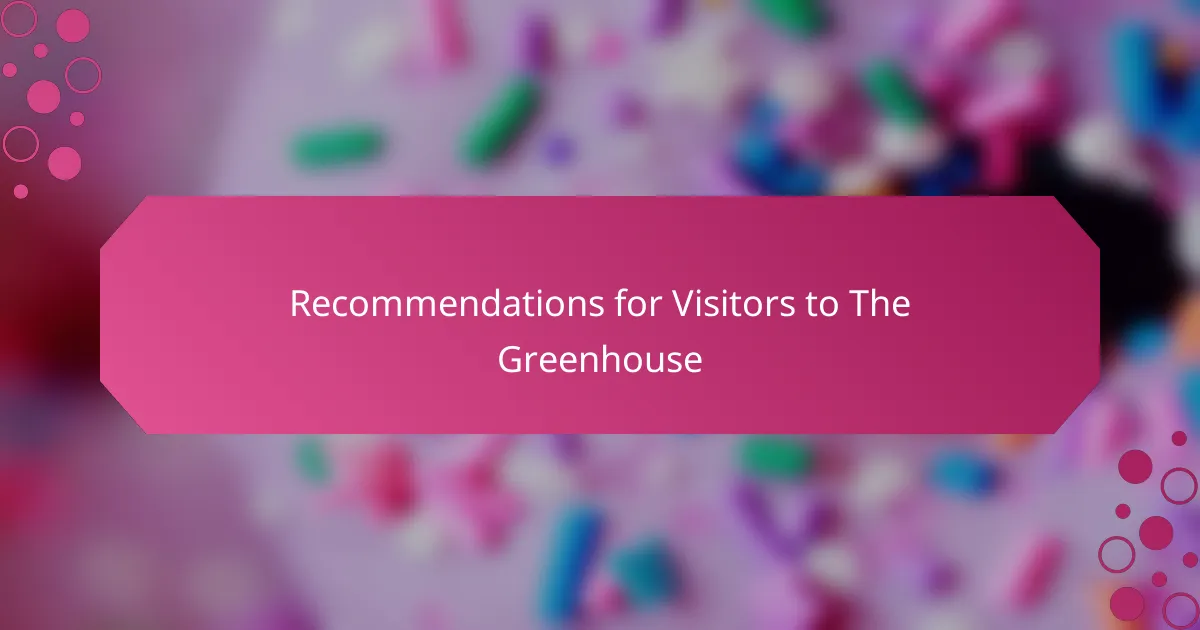 Recommendations for Visitors to The Greenhouse