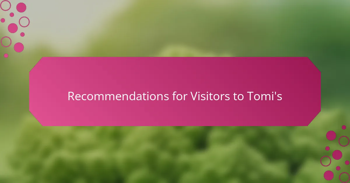 Recommendations for Visitors to Tomi's