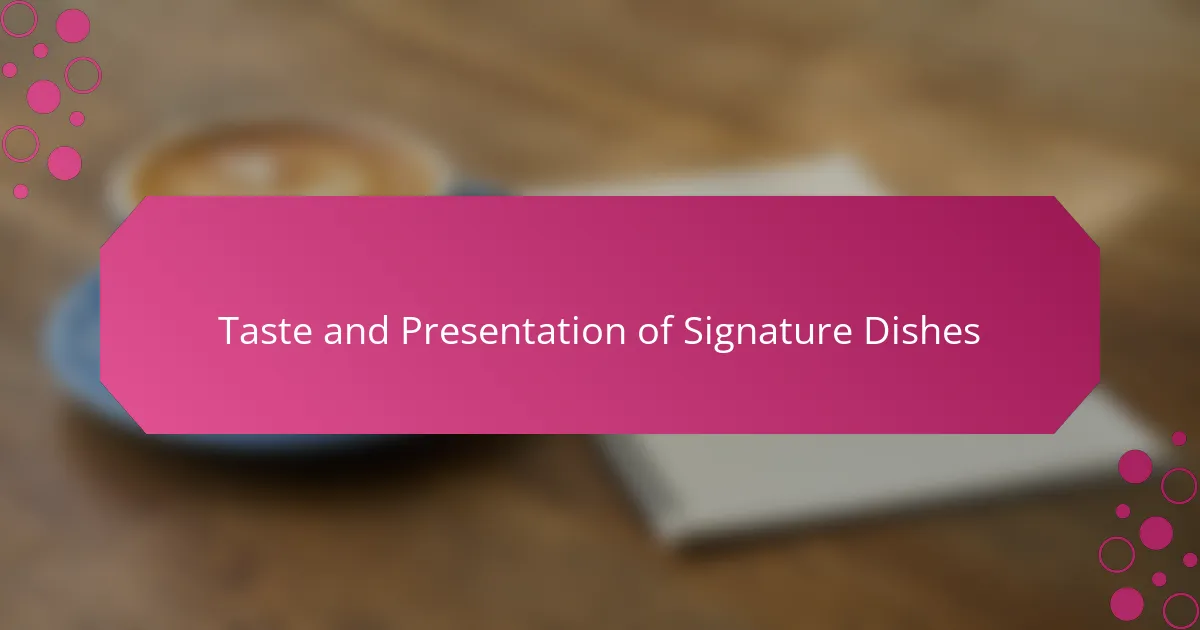 Taste and Presentation of Signature Dishes