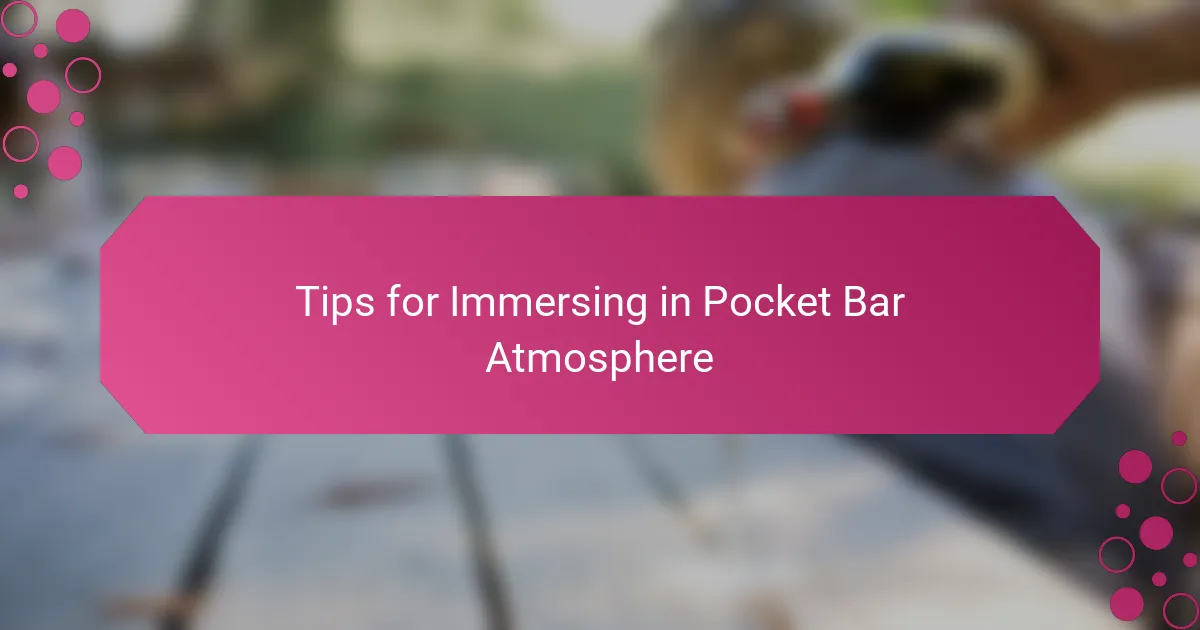 Tips for Immersing in Pocket Bar Atmosphere