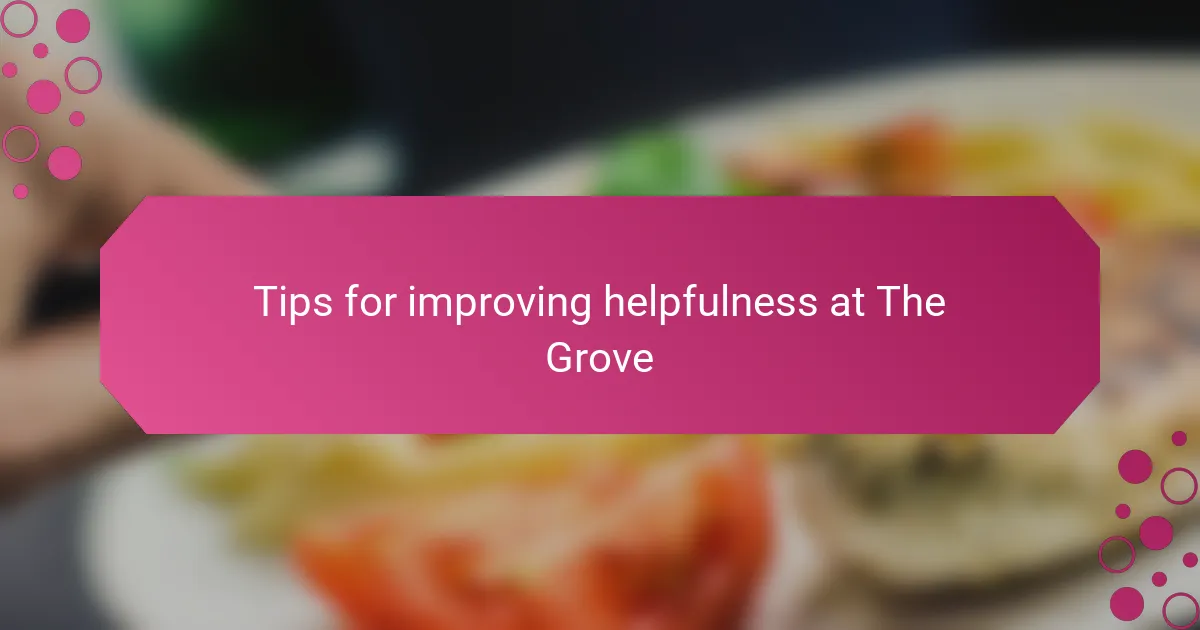 Tips for improving helpfulness at The Grove