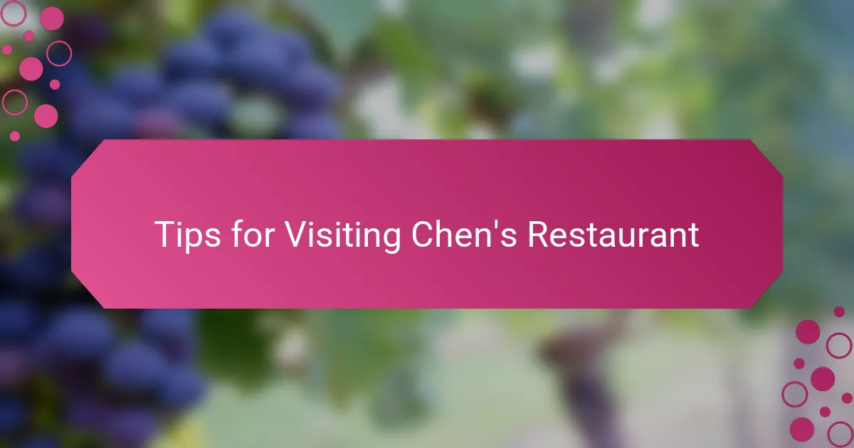 Tips for Visiting Chen's Restaurant